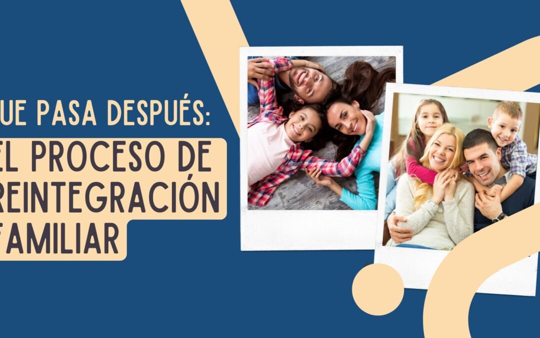 Qué Pasa Después: El Proceso de Reintegración Familiar