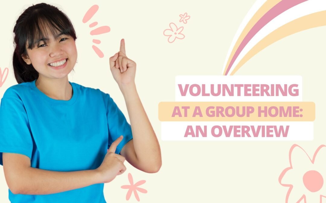 Volunteering at a Group Home: An Overview