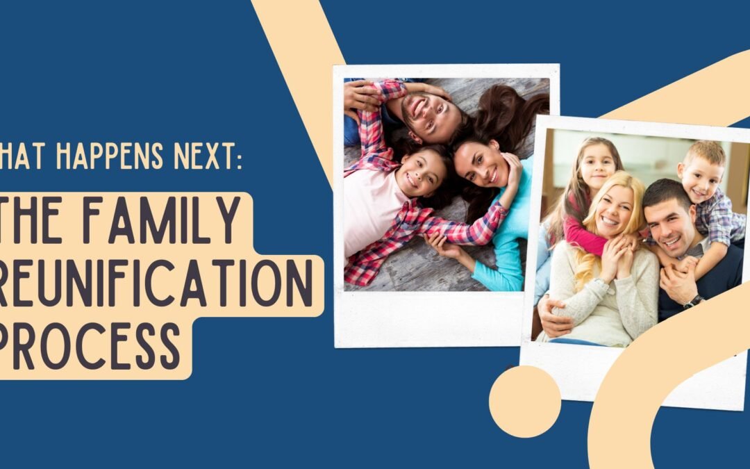 What Happens Next: The Family Reunification Process