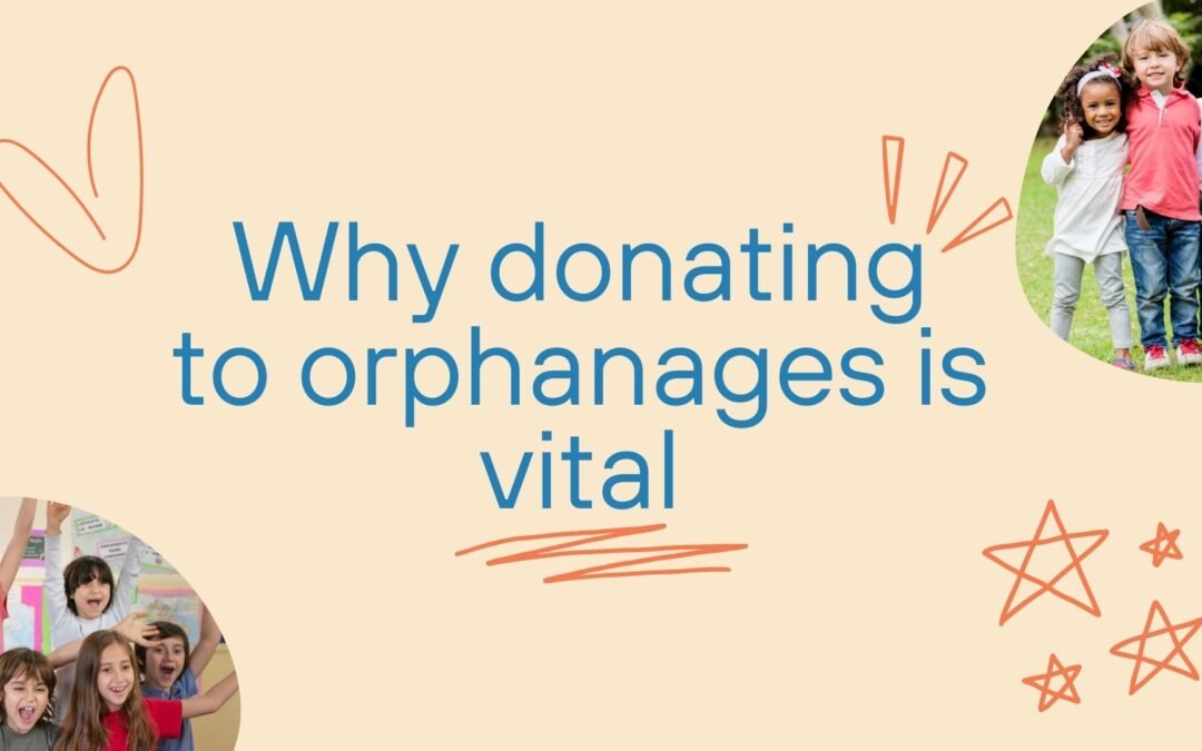 Why Donating to Orphanages is Vital